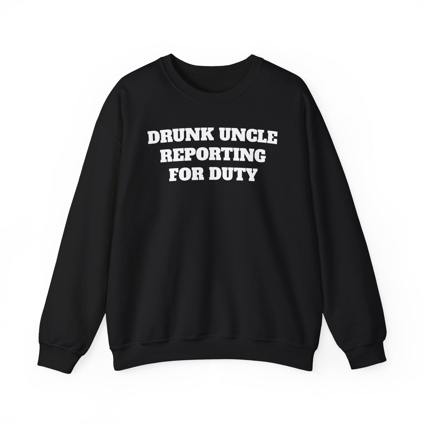 Drunk Uncle Reporting for Duty Sweatshirt