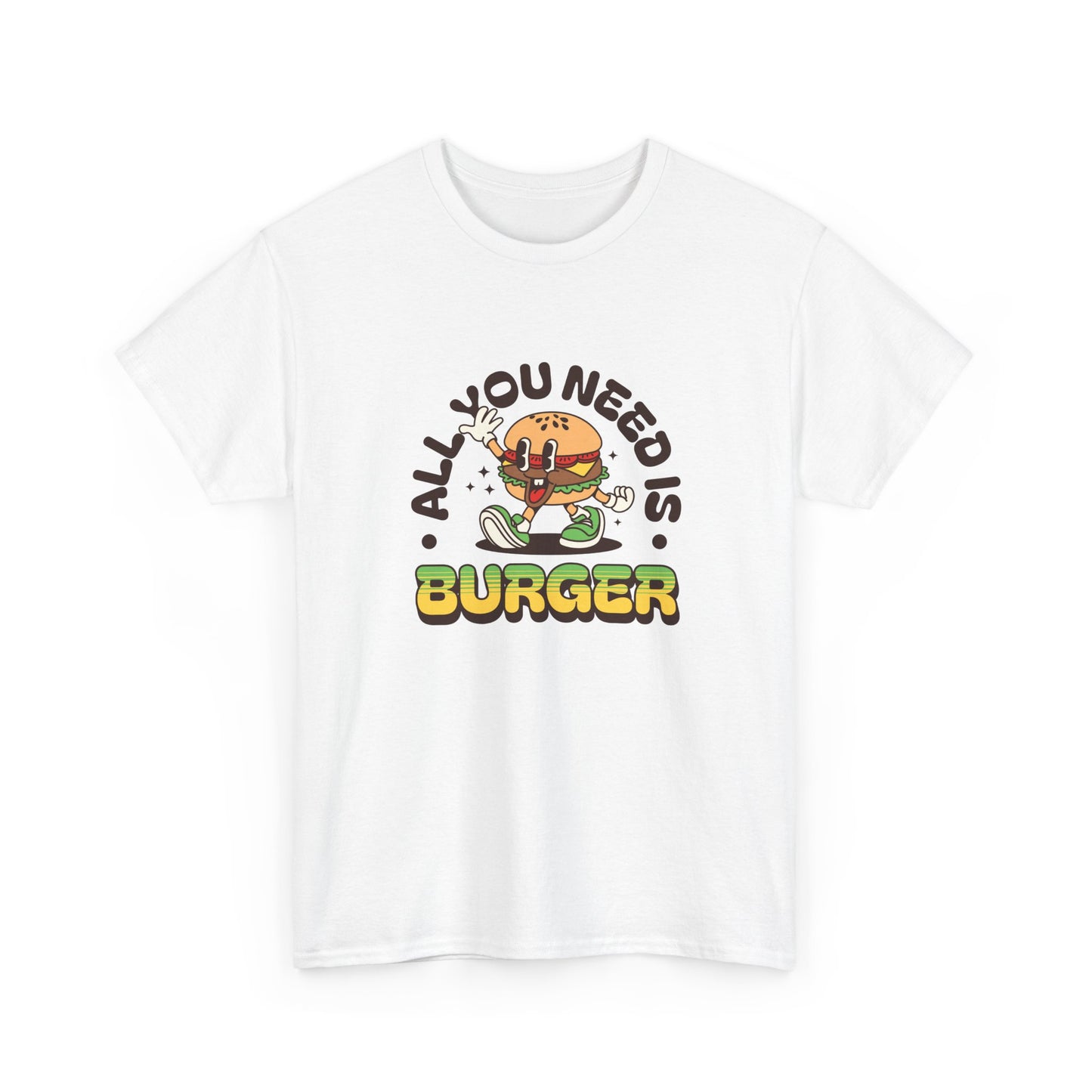 All You Need Is Burger T-Shirt