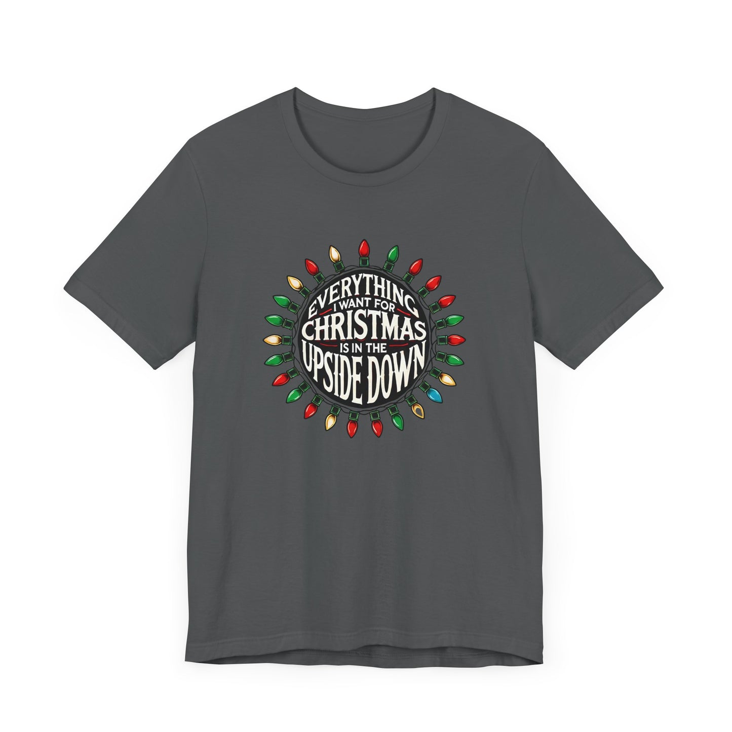 Everything I Want for Christmas is in the Upside Down Holiday Short Sleeve Tee - A Retro Stranger Things-Inspired Gift