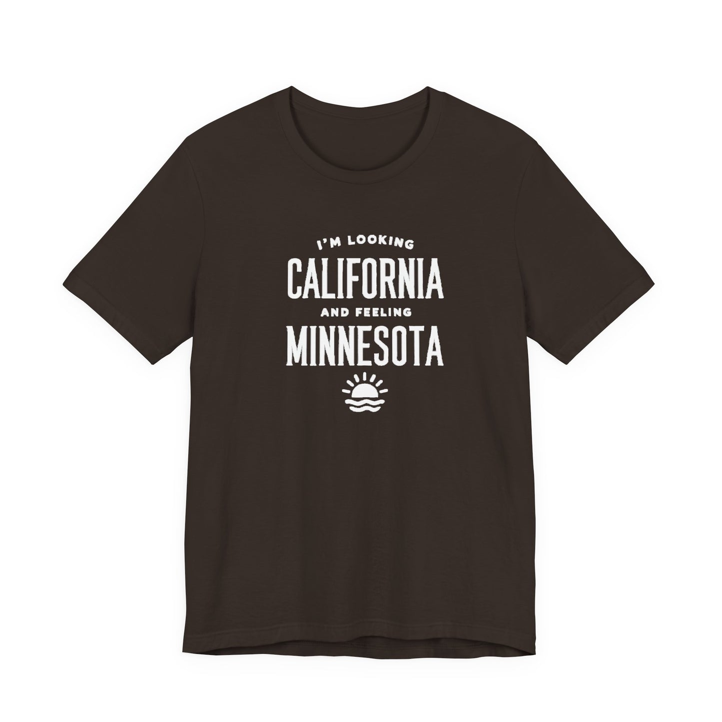 Looking California, Feeling Minnesota T-Shirt