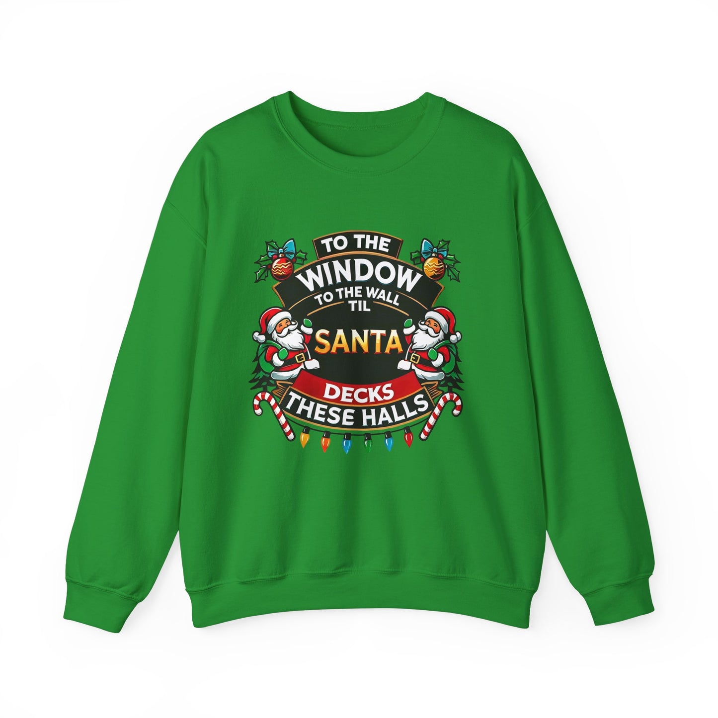 To The Window To The Wall Til Santa Decks These Halls Christmas Sweatshirt
