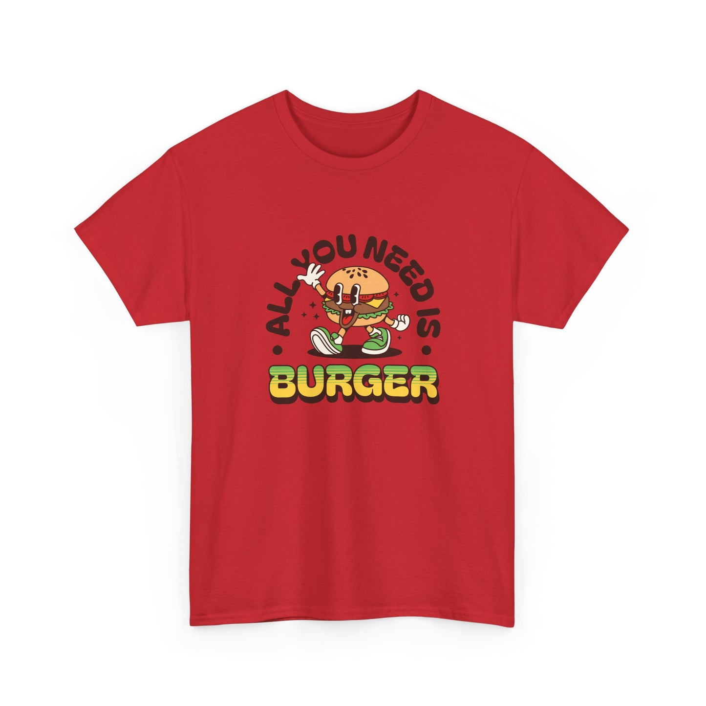 All You Need Is Burger T-Shirt