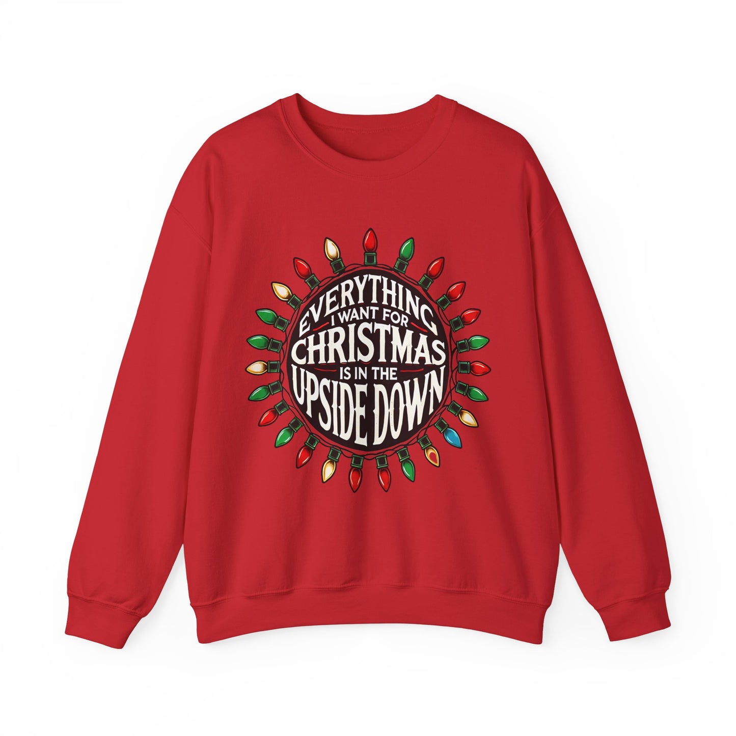 Everything I Want for Christmas Is In the Upside Down Holiday Crewneck Sweatshirt - Inspired by 80s Retro Vibes