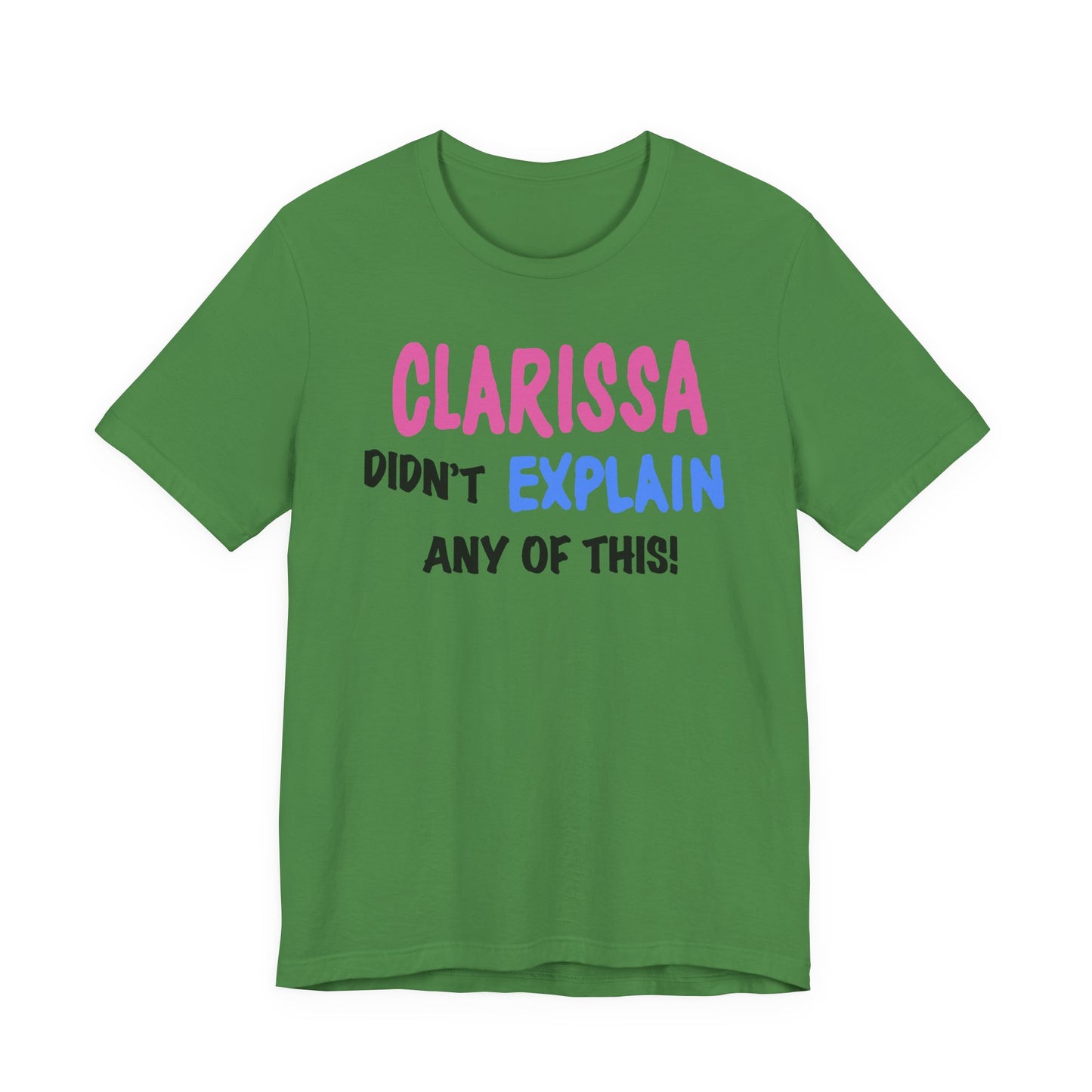 Clarissa Didn’t Explain Any of This T-Shirt