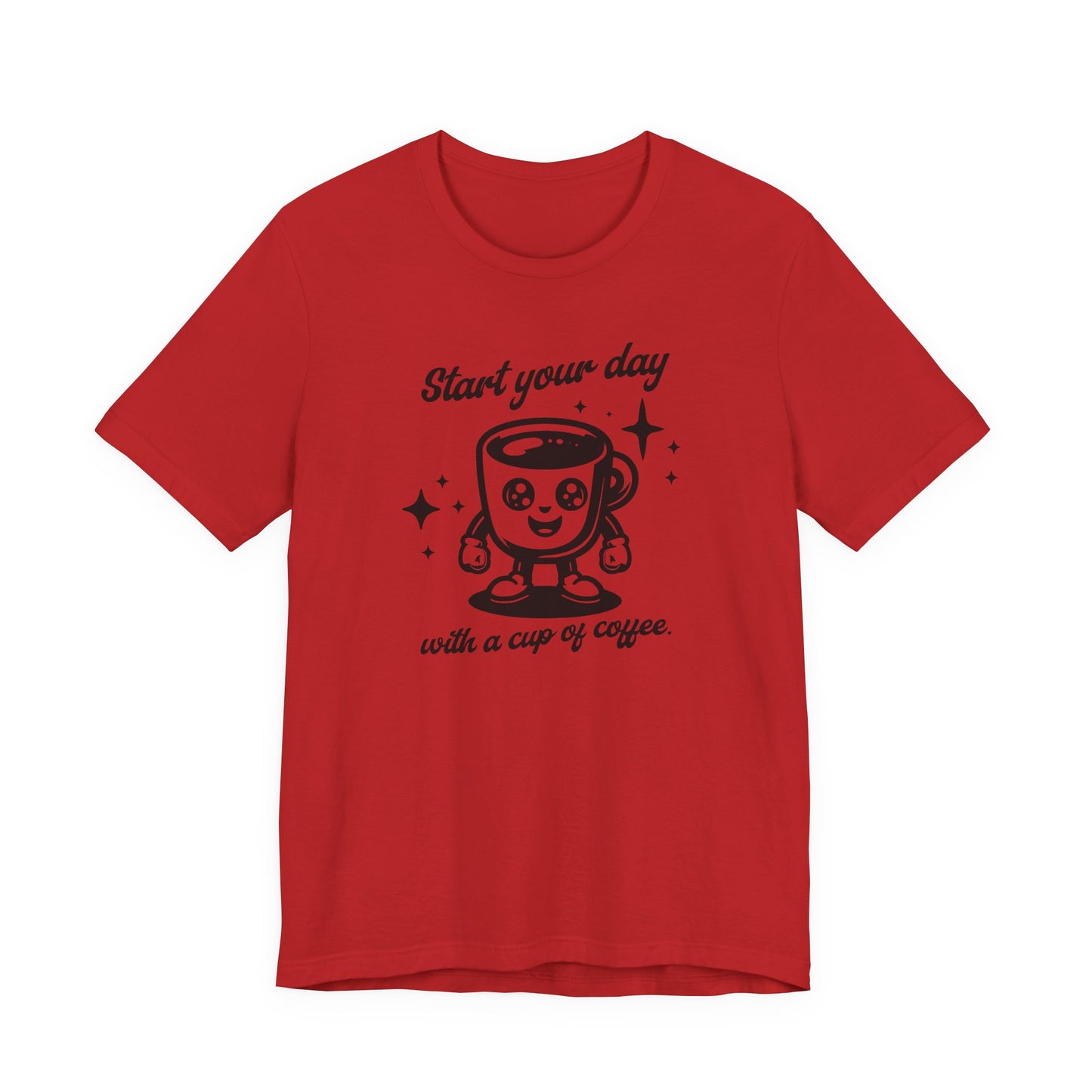 Start Your Day with a Cup of Coffee T-Shit