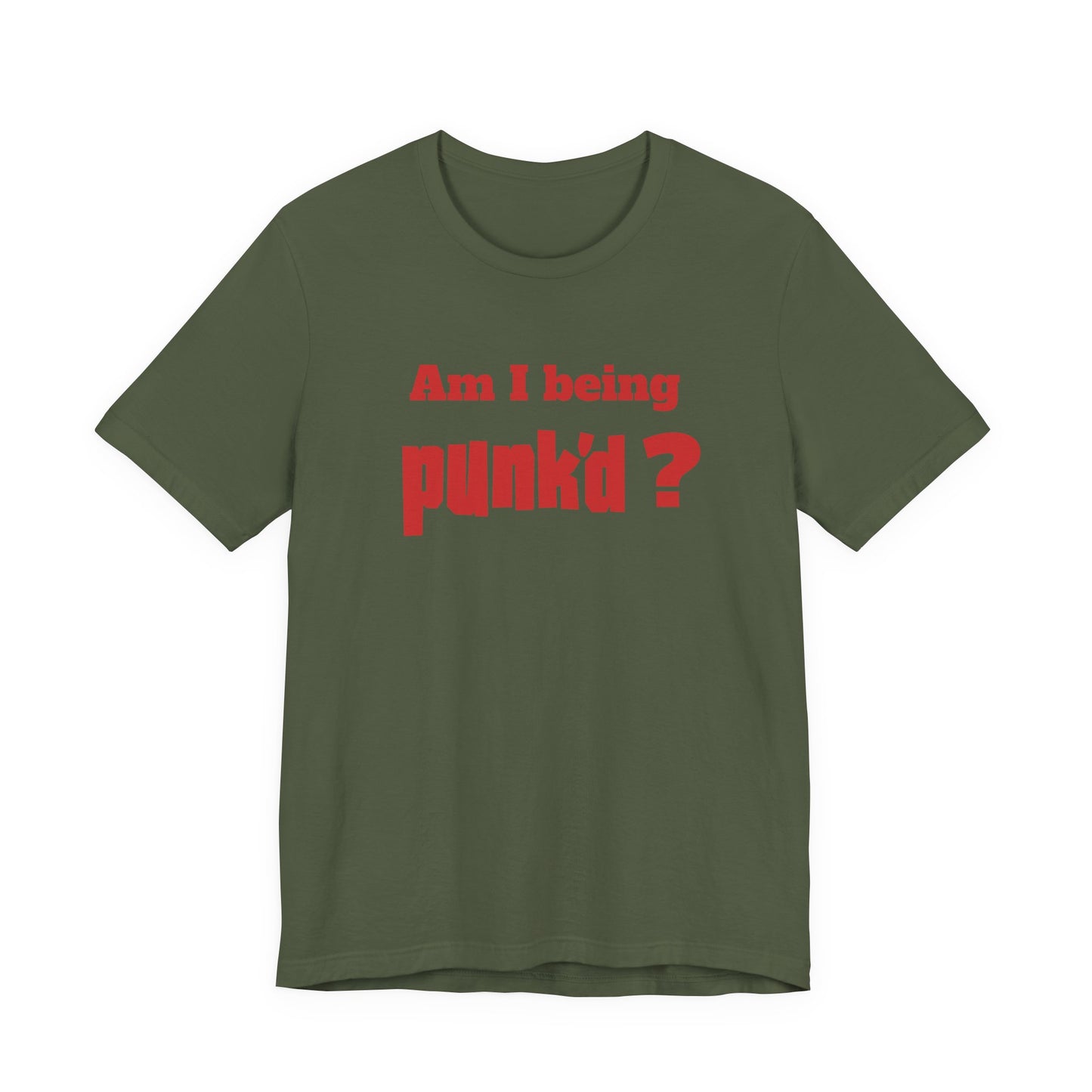 Am I Being Punk’d? T-Shirt