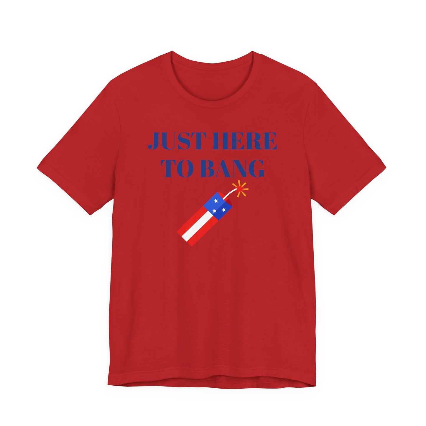 Just Here to Bang T-Shirt