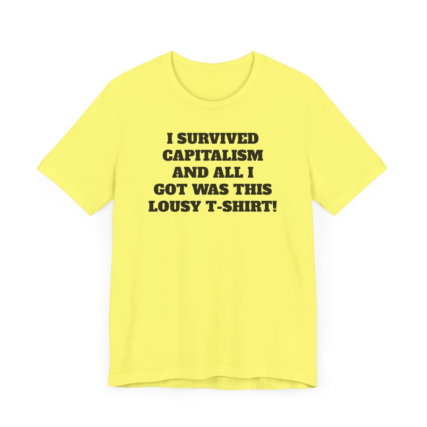 I Survived Capitalism and All I Got Was This Lousy T-Shirt Short Sleeve Tee Shirt - A Bold and Witty Statement
