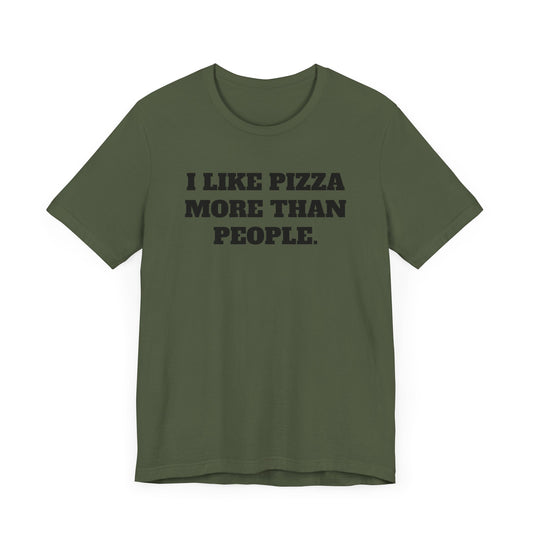 I Like Pizza More Than People Short Sleeve Tee Shirt - A Statement We Can All Relate To