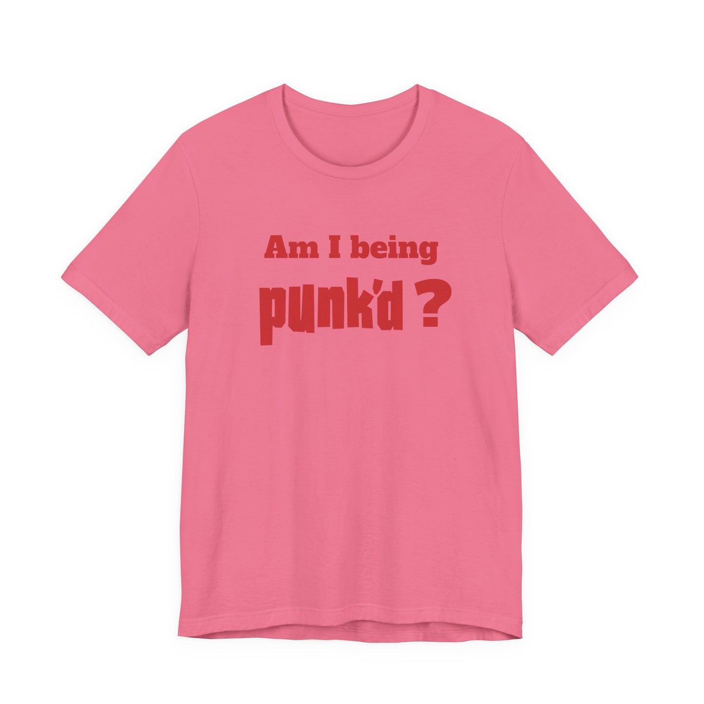 Am I Being Punk’d? T-Shirt