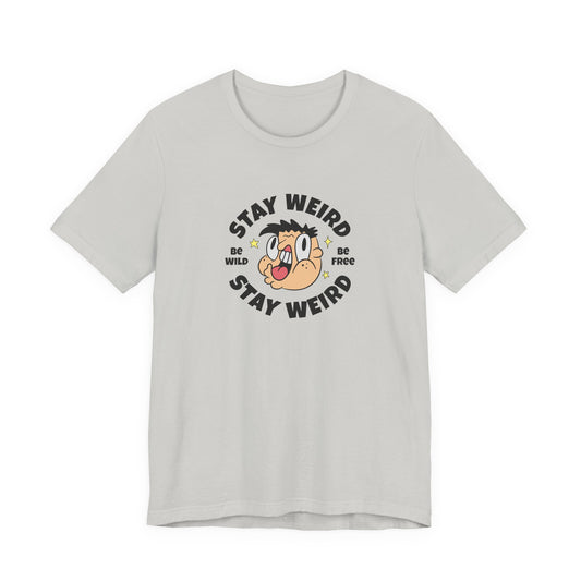 Stay Weird T-Shirt