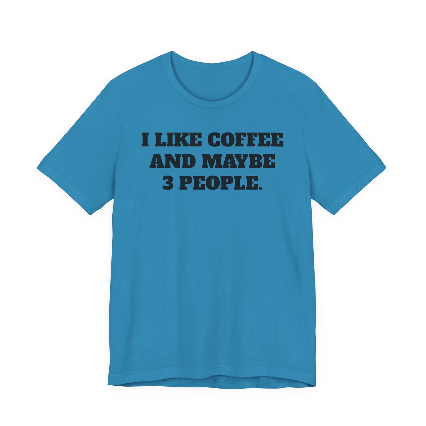 I Like Coffee and Maybe 3 People T-Shirt