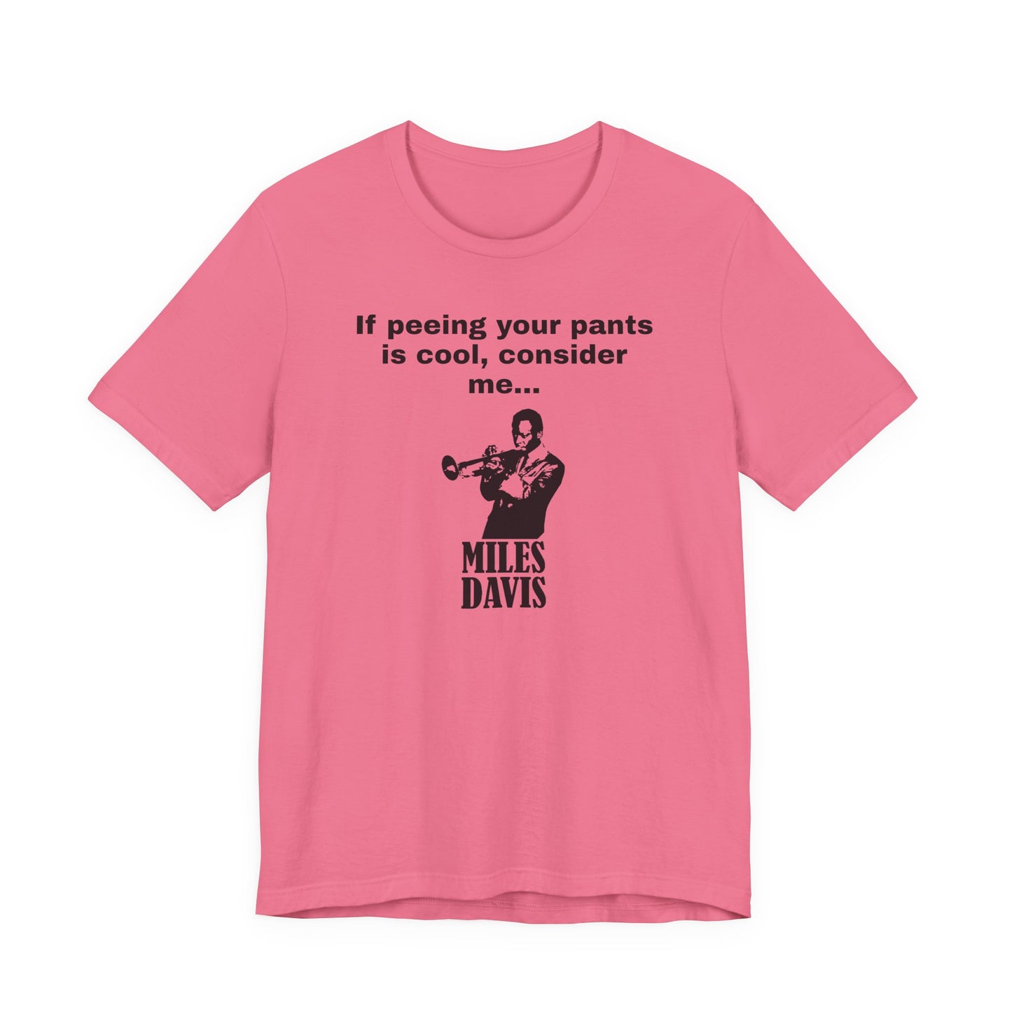 If Peeing Your Pants Is Cool Consider Me Miles Davis T-Shirt