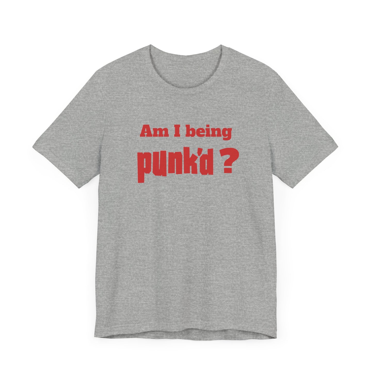 Am I Being Punk’d? Short Sleeve Tee Shirt - A Throwback to 00s MTV