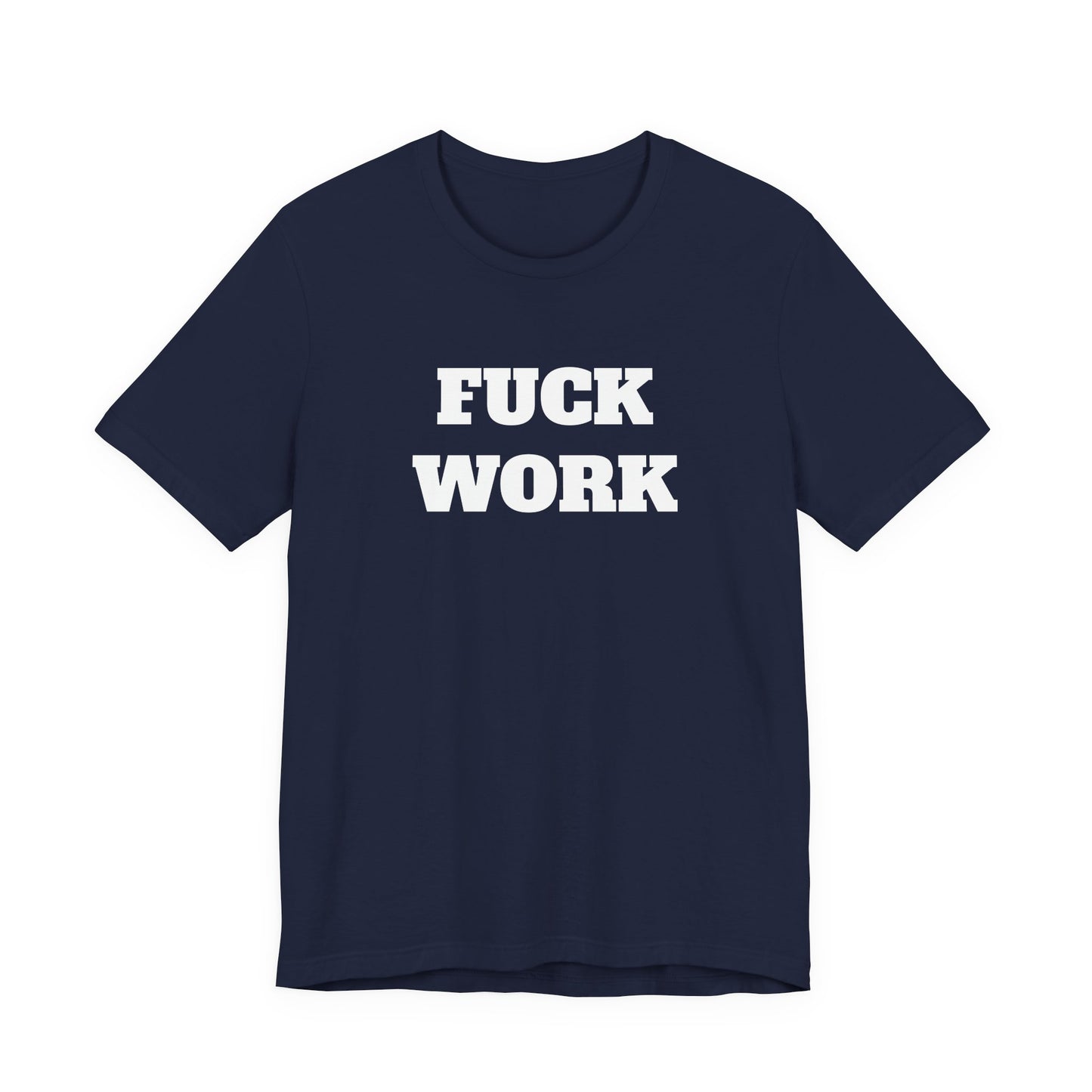 Fuck Work T-Shirt