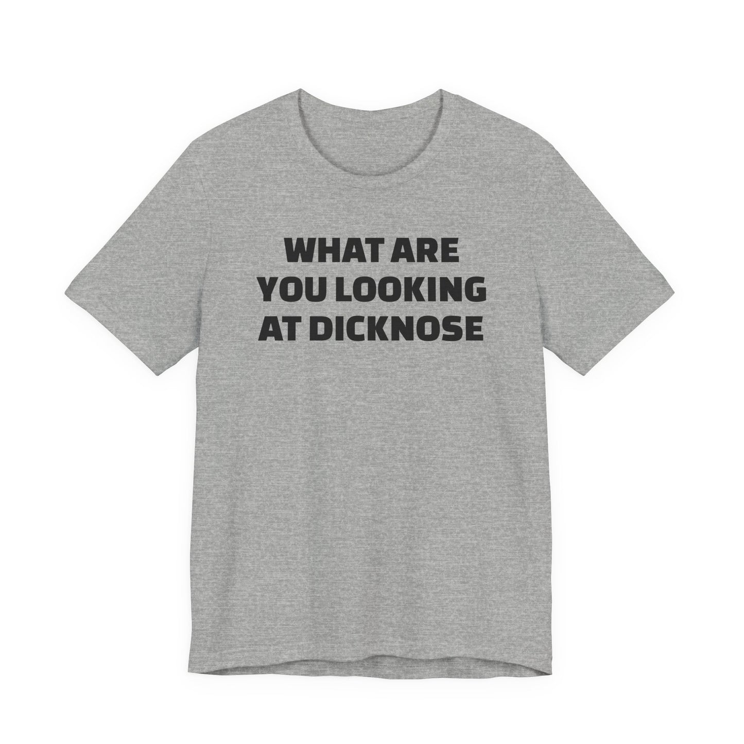 What Are You Looking At Dicknose Short Sleeve T-Shirt