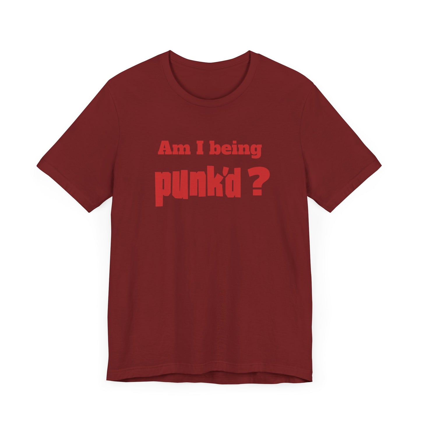 Am I Being Punk’d? Short Sleeve Tee Shirt - A Throwback to 00s MTV