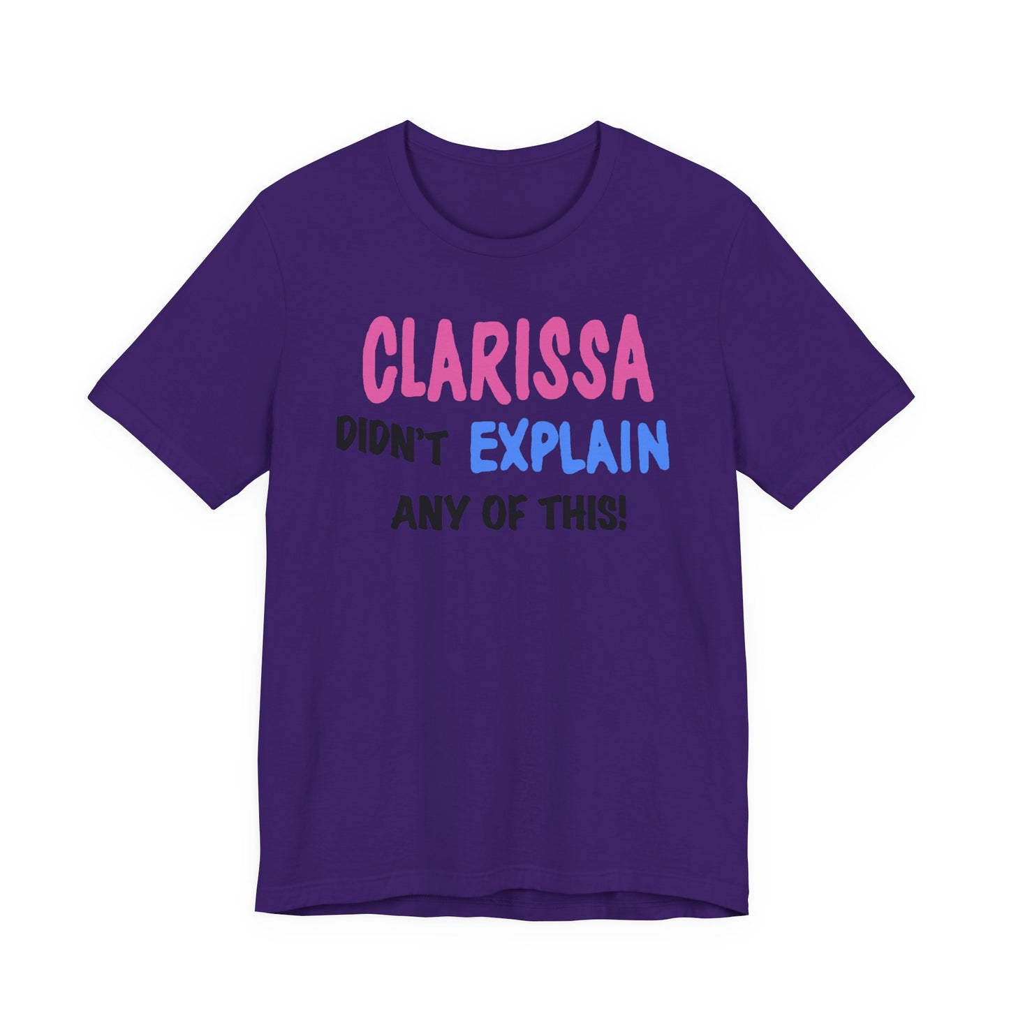 Clarissa Didn’t Explain Any of This T-Shirt