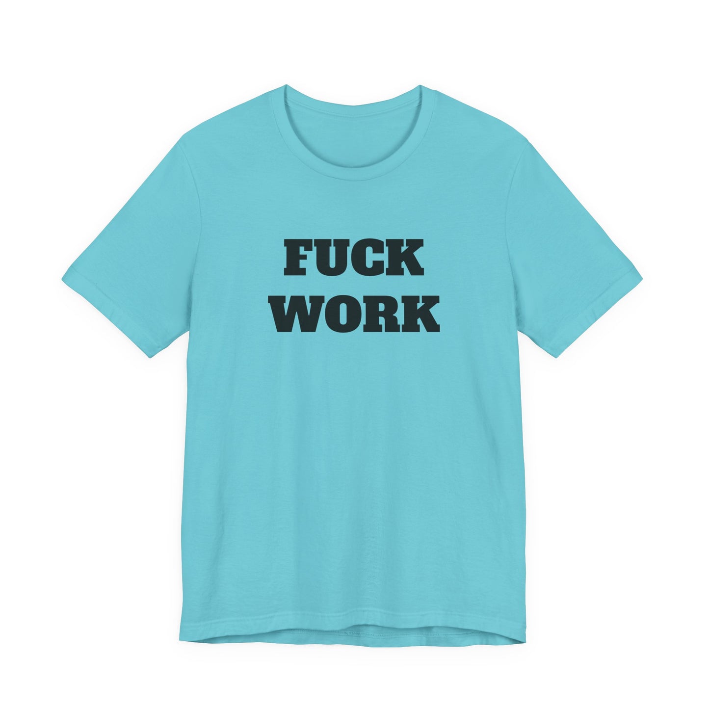 Fuck Work T-Shirt