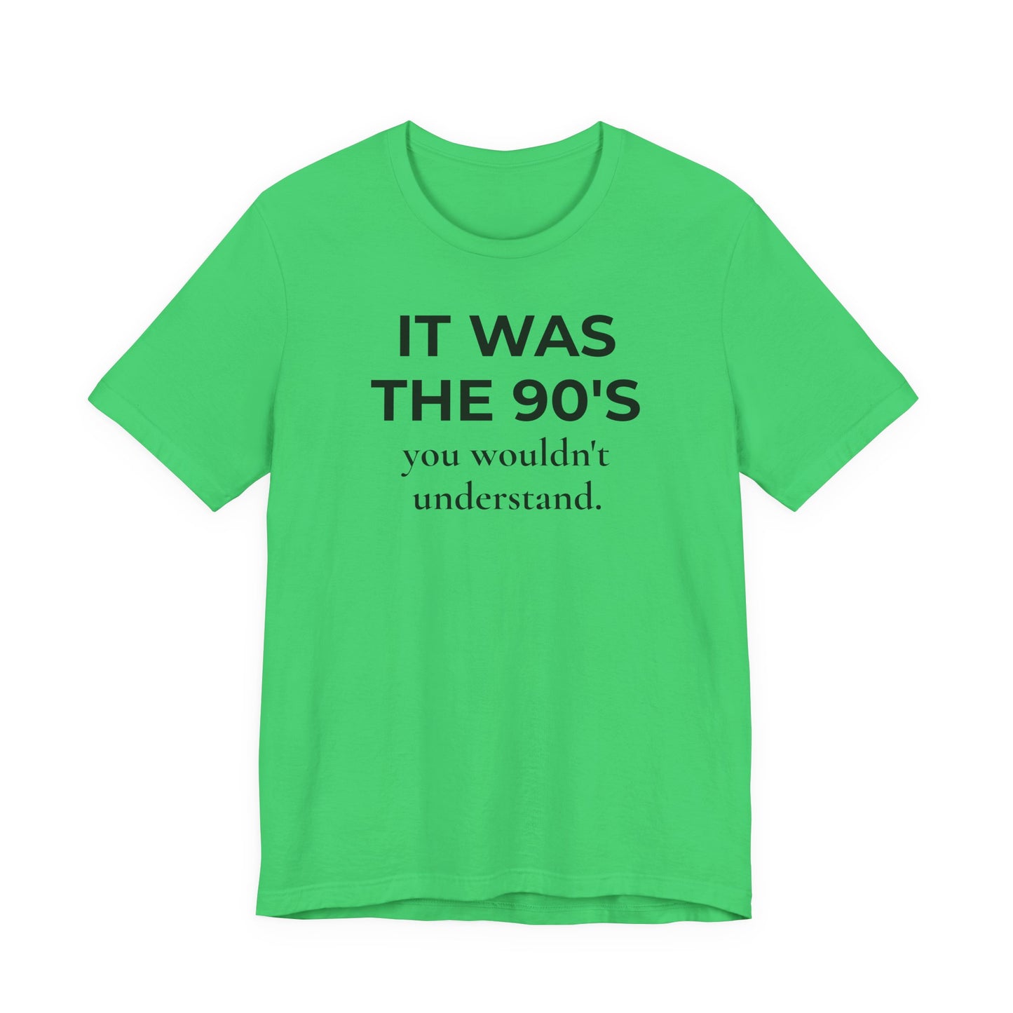 It Was the 90's You Wouldn't Understand  T-Shirt