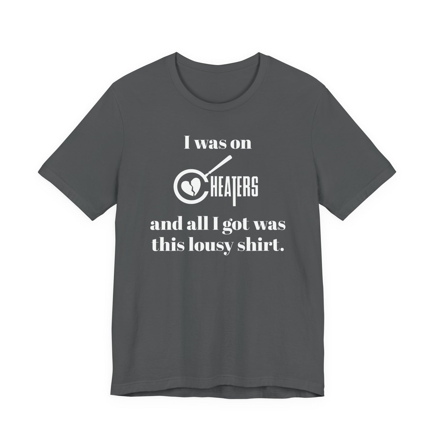 I Was On Cheaters and All I Got Was This Lousy Shirt T-Shirt