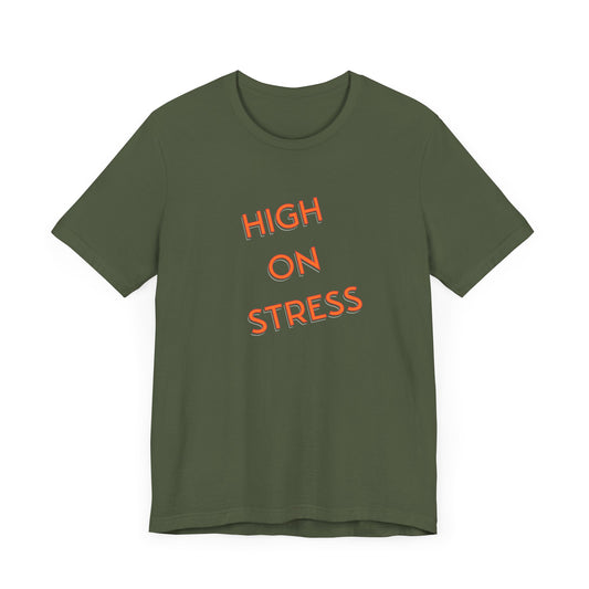 High on Stress Life Funny Work Short Sleeve Tee Shirt - A Bold and Hilarious Take on Modern Life