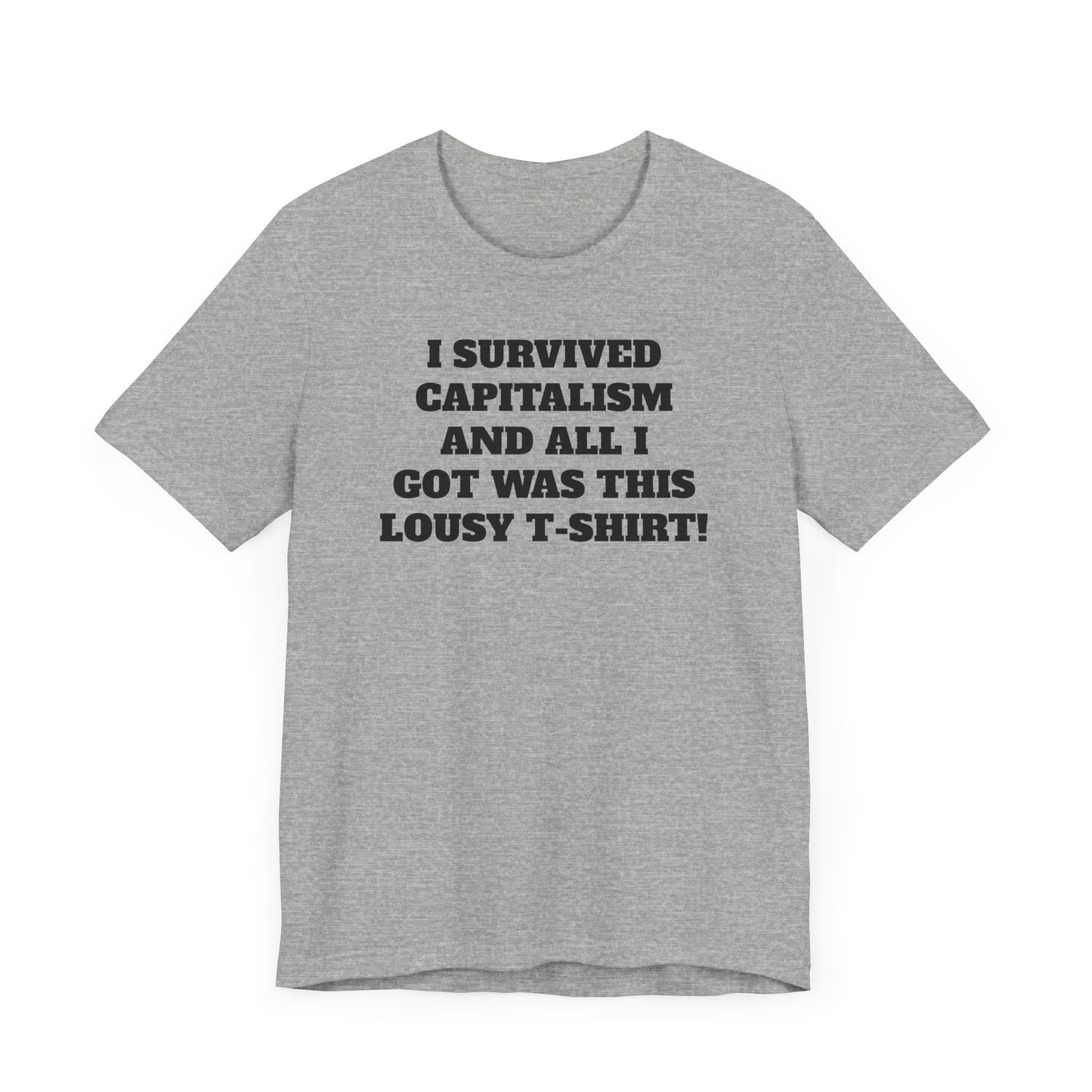 I Survived Capitalism and All I Got Was This Lousy T-Shirt Short Sleeve Tee Shirt - A Bold and Witty Statement