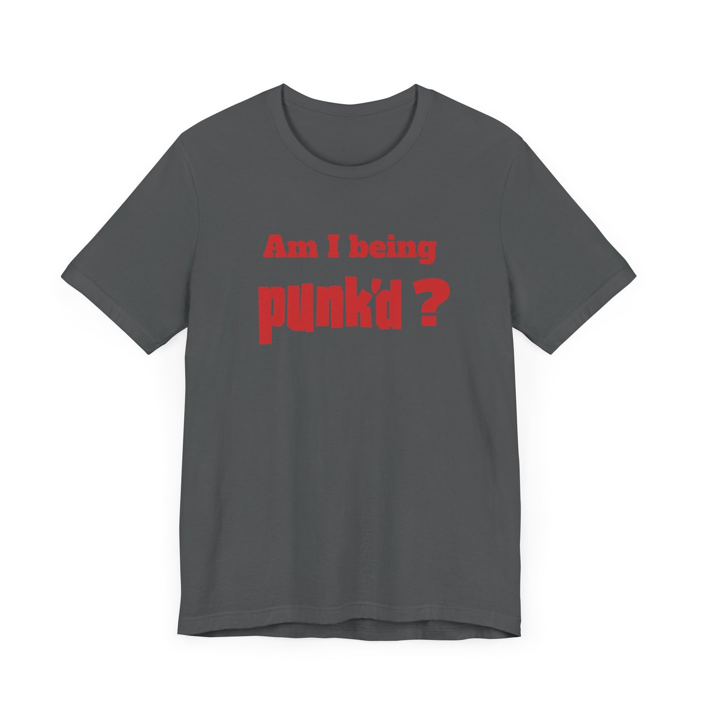 Am I Being Punk’d? Short Sleeve Tee Shirt - A Throwback to 00s MTV