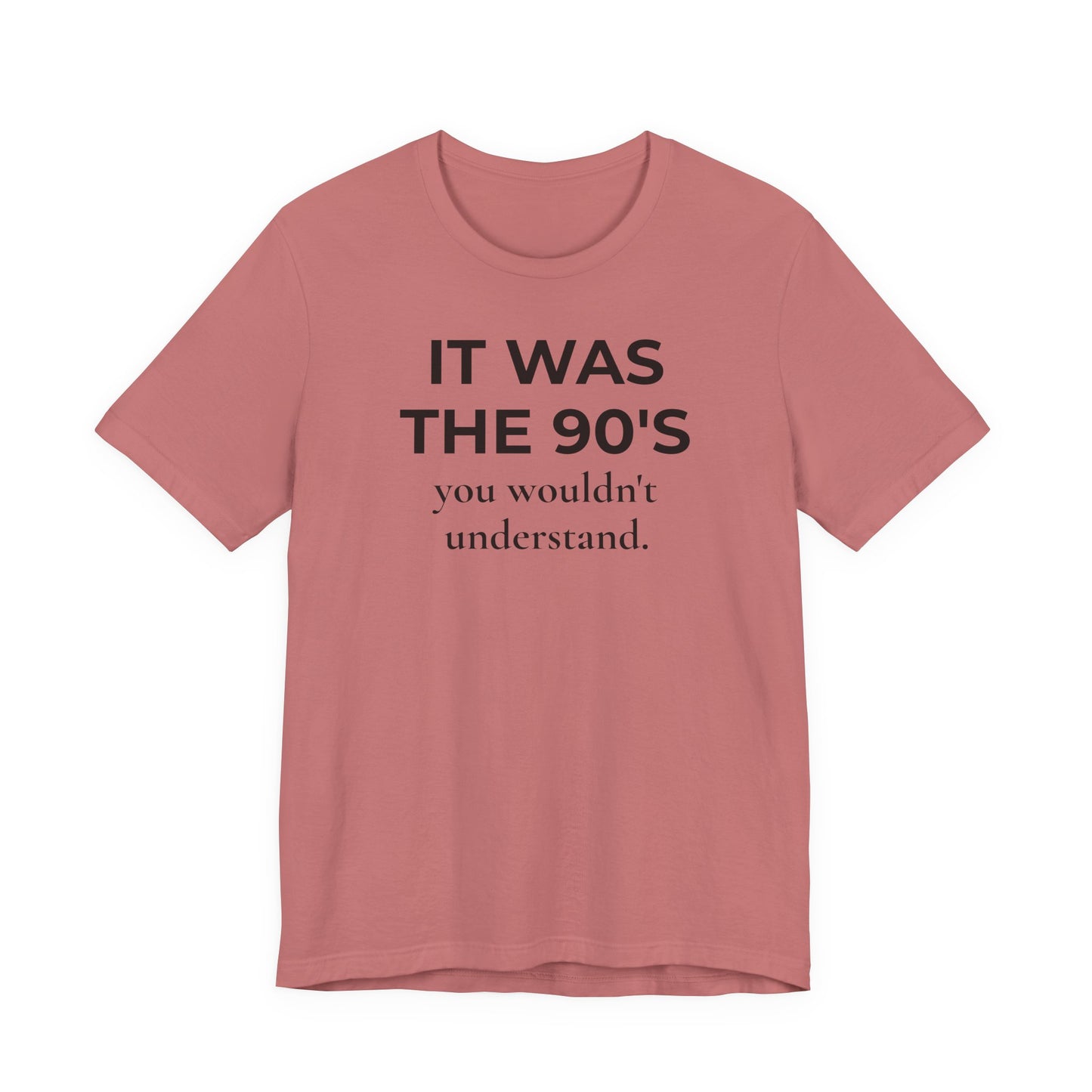 It Was the 90's You Wouldn't Understand  T-Shirt