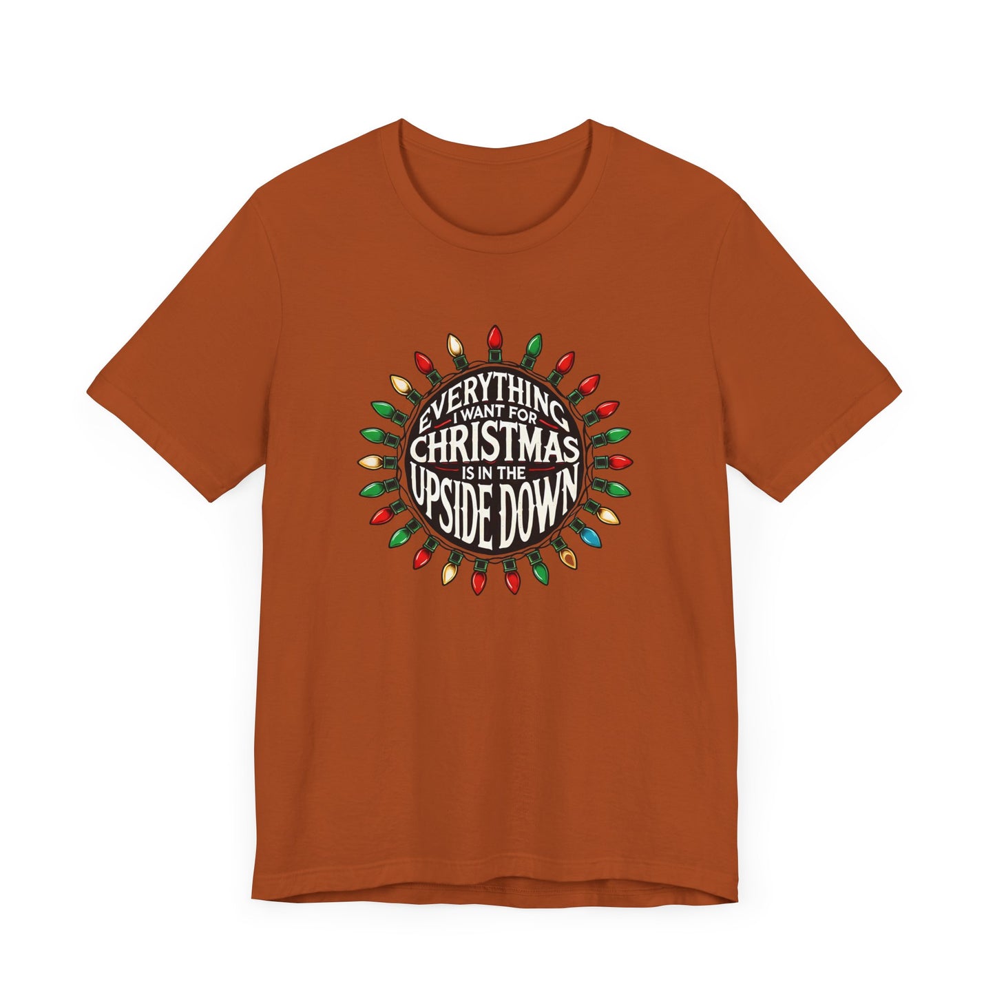 Everything I Want for Christmas is in the Upside Down Holiday Short Sleeve Tee - A Retro Stranger Things-Inspired Gift