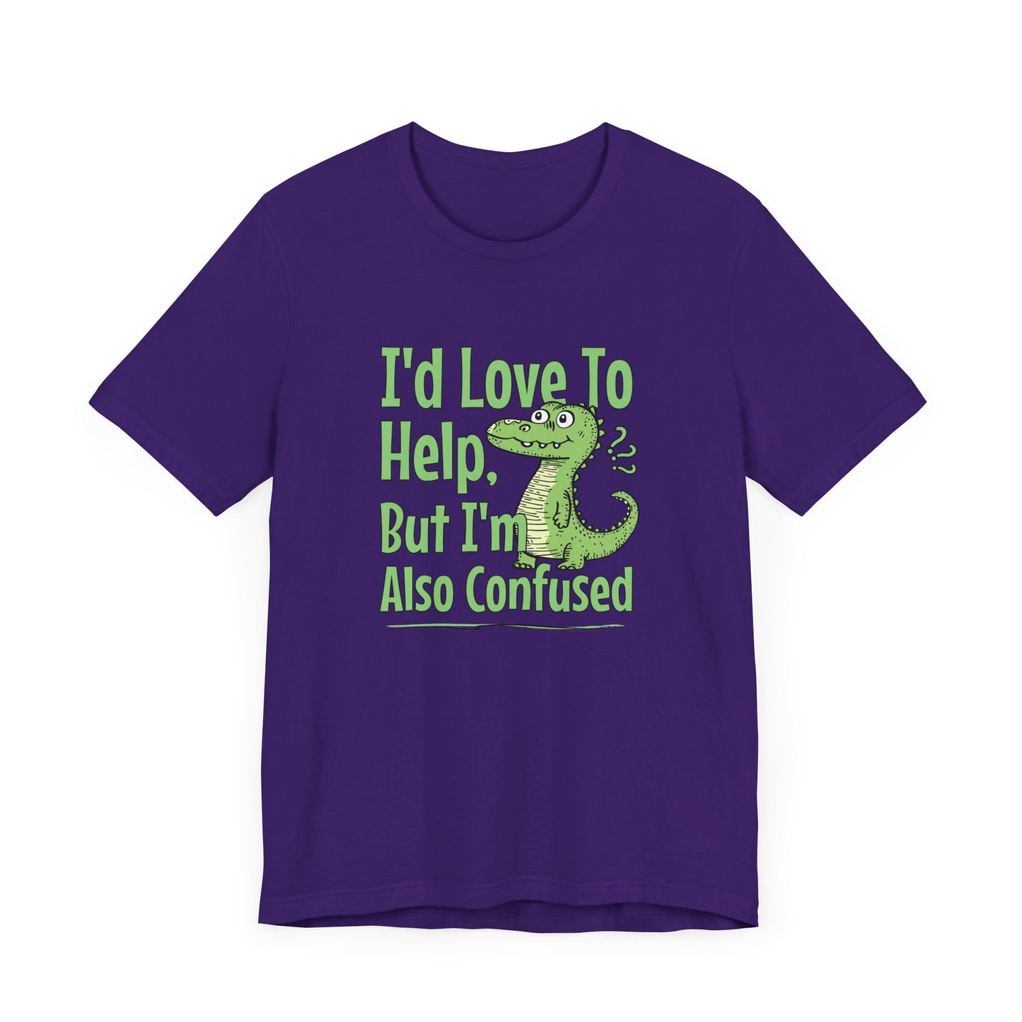 I’d Love To Help But I’m Also Confused Jersey Short Sleeve Tee Shirt - Honest, Funny, and Relatable