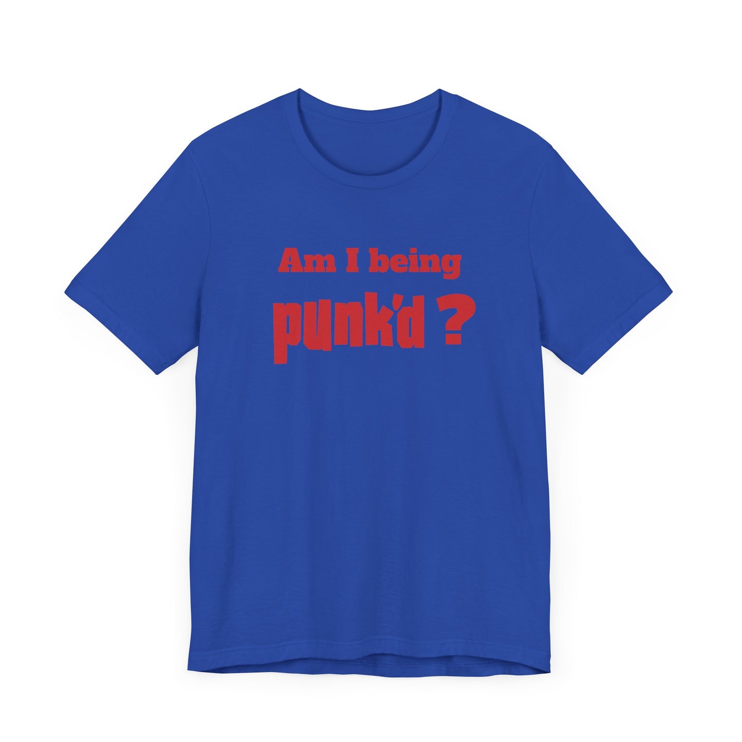 Am I Being Punk’d? Short Sleeve Tee Shirt - A Throwback to 00s MTV