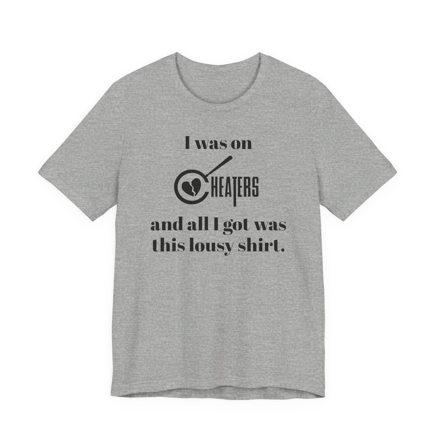 I Was On Cheaters and All I Got Was This Lousy Shirt T-Shirt