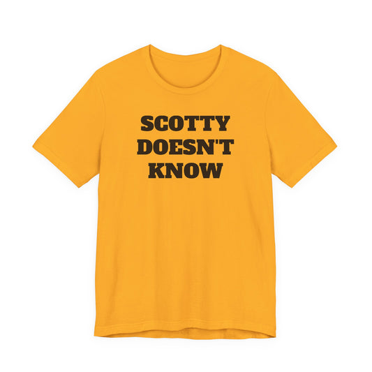 Scotty Doesn’t Know T-Shirt