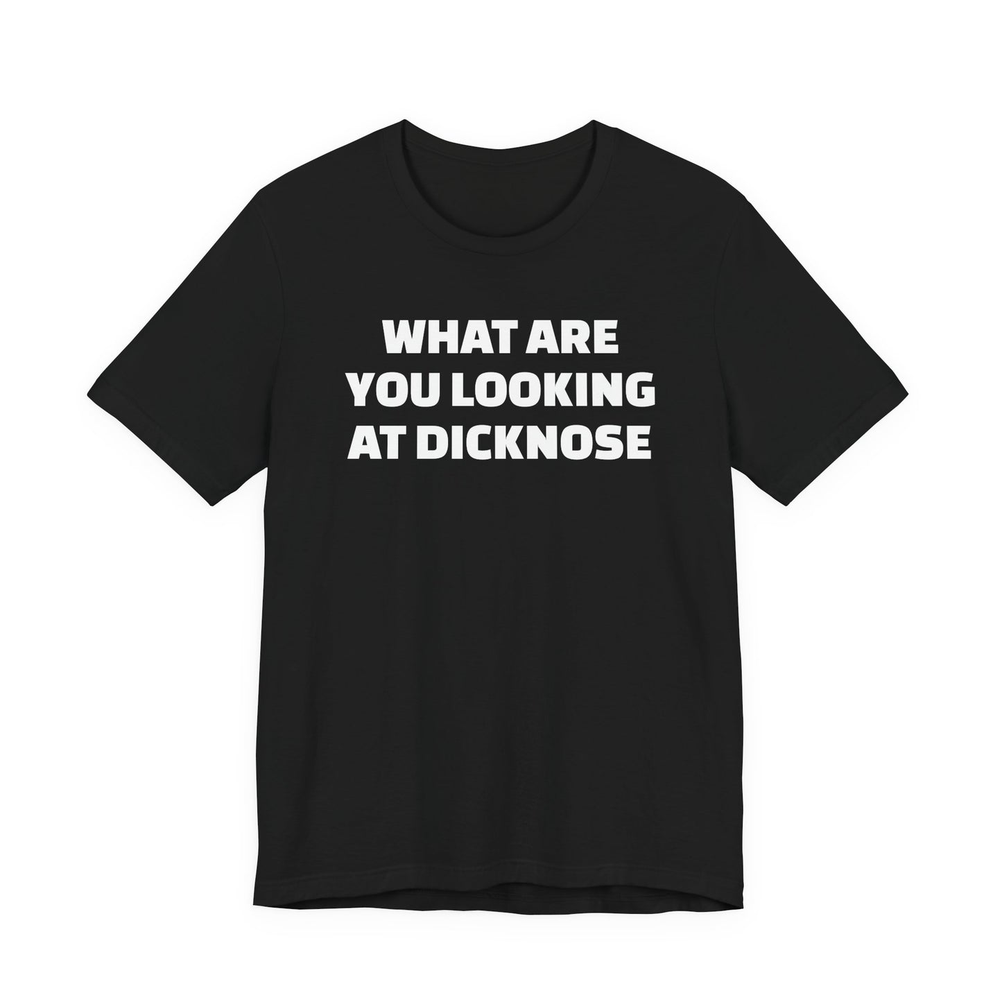 What Are You Looking At Dicknose Short Sleeve T-Shirt