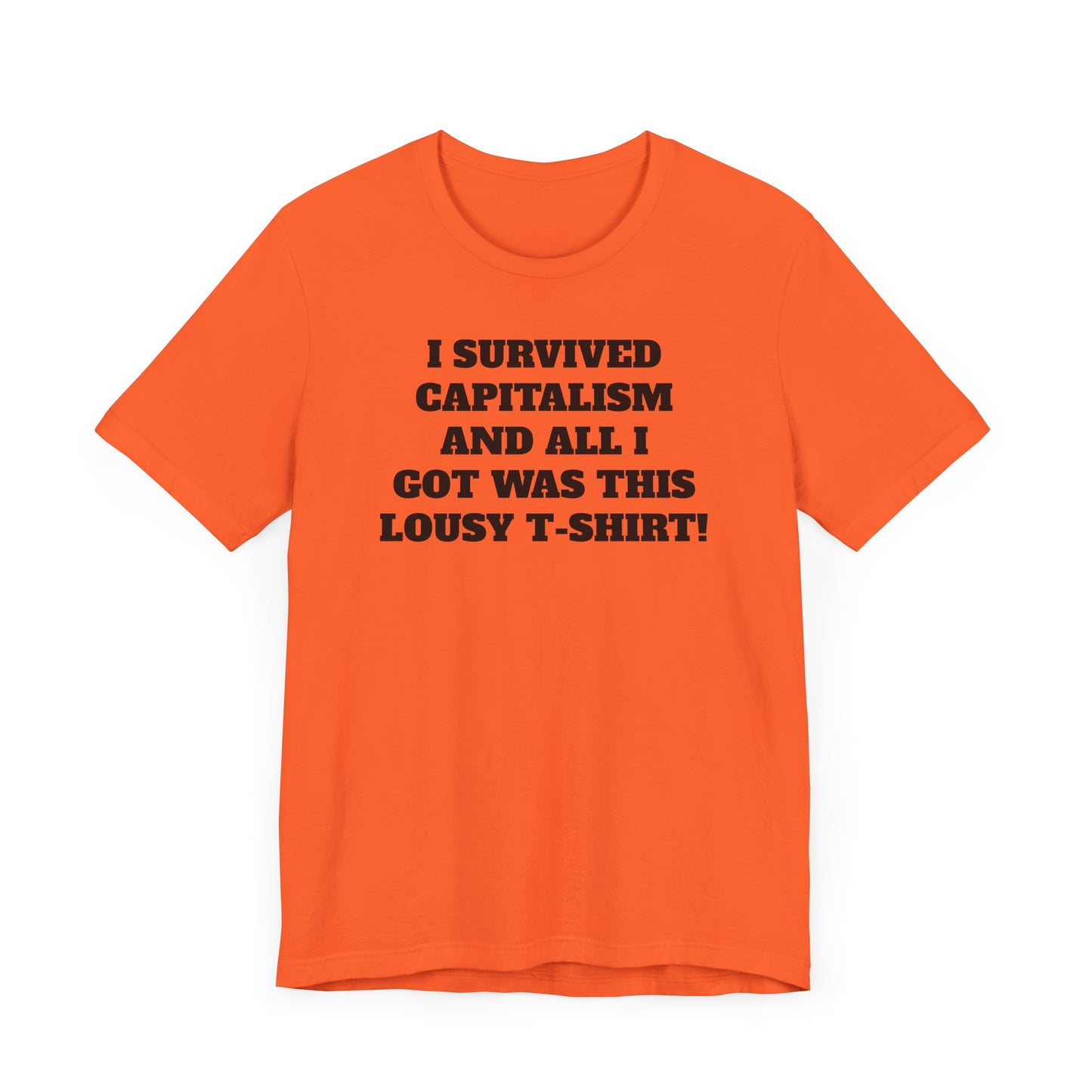 I Survived Capitalism and All I Got Was This Lousy T-Shirt Short Sleeve Tee Shirt - A Bold and Witty Statement