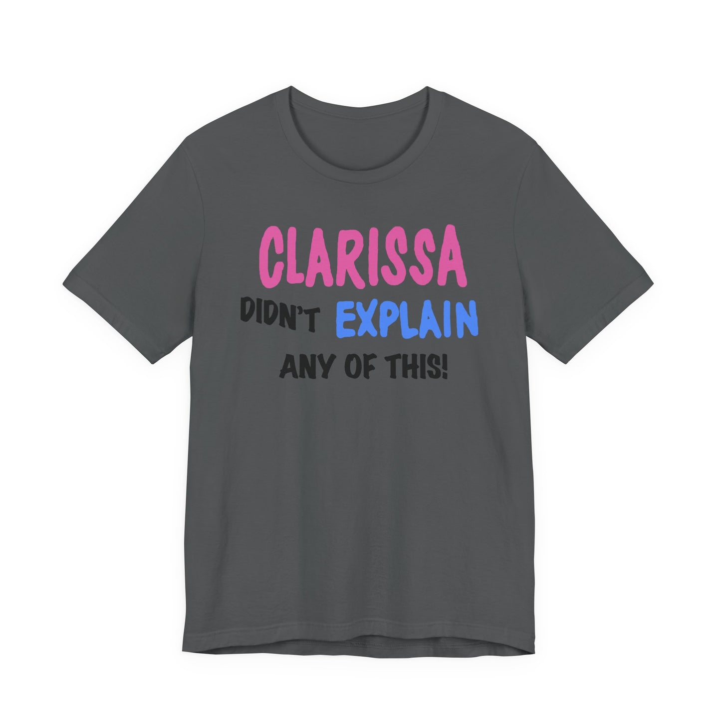 Clarissa Didn’t Explain Any of This T-Shirt
