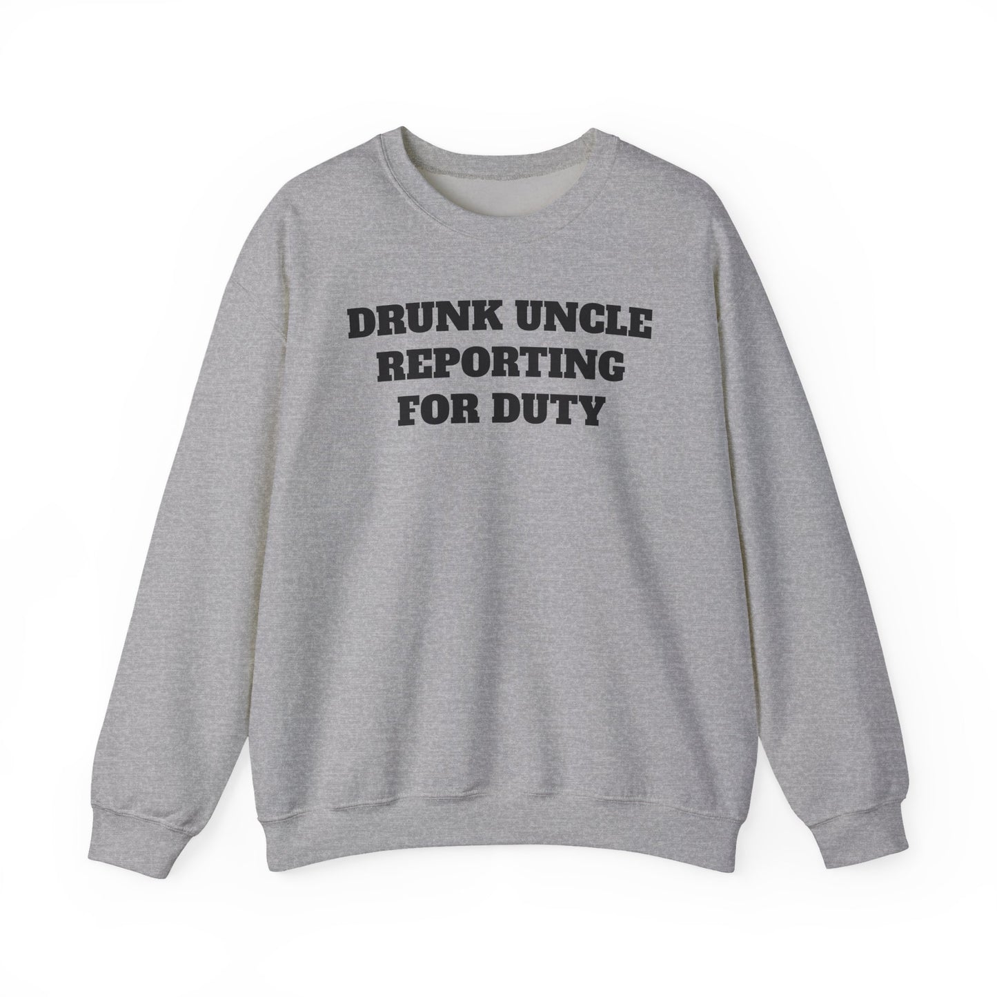 Drunk Uncle Reporting for Duty Sweatshirt