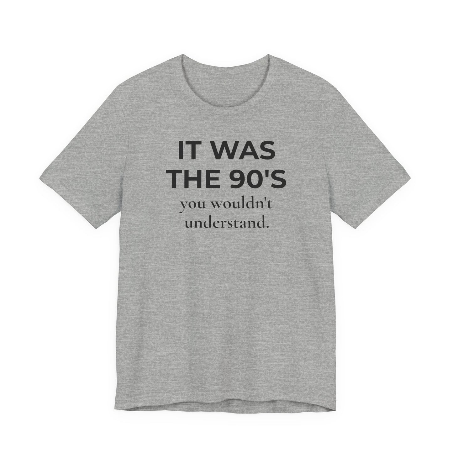 It Was the 90's You Wouldn't Understand  T-Shirt