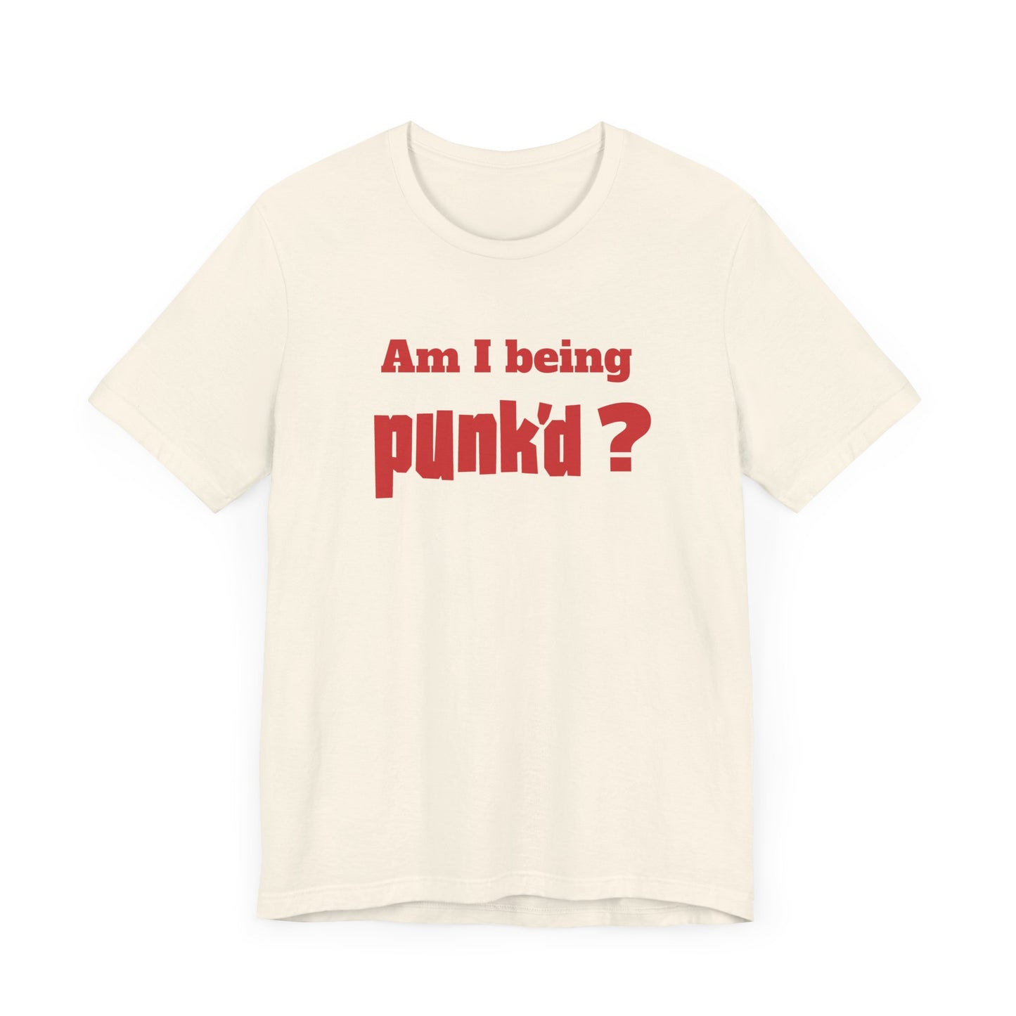 Am I Being Punk’d? Short Sleeve Tee Shirt - A Throwback to 00s MTV