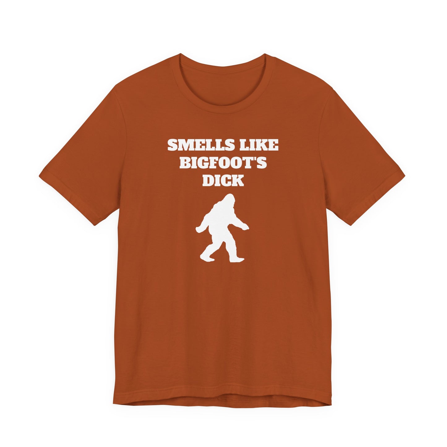 Smells Like Bigfoot’s Dick T-Shirt