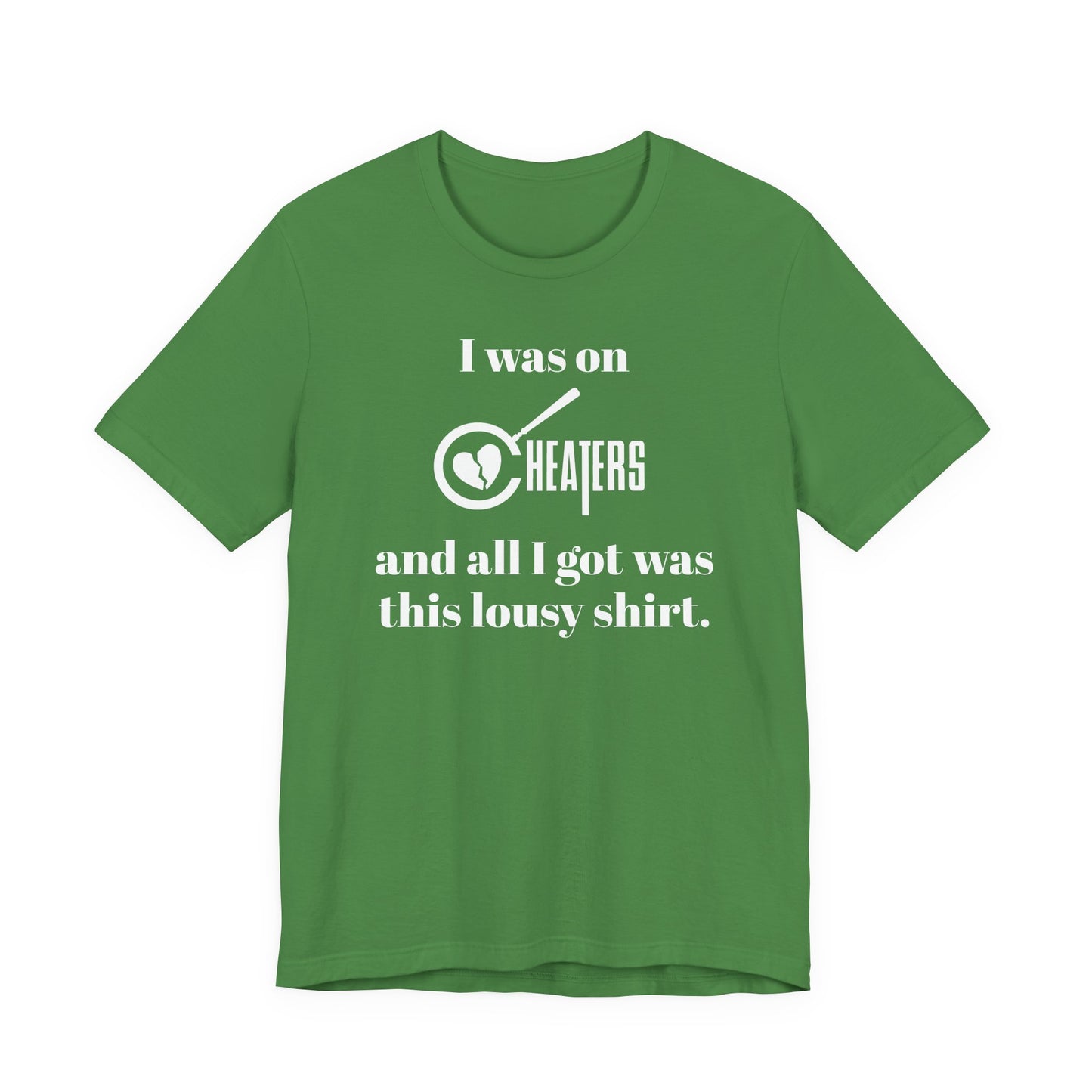 I Was On Cheaters and All I Got Was This Lousy Shirt T-Shirt