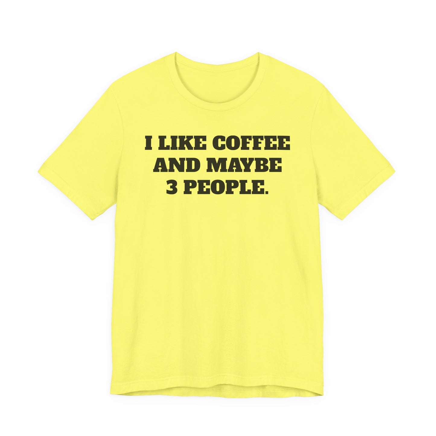 I Like Coffee and Maybe 3 People T-Shirt