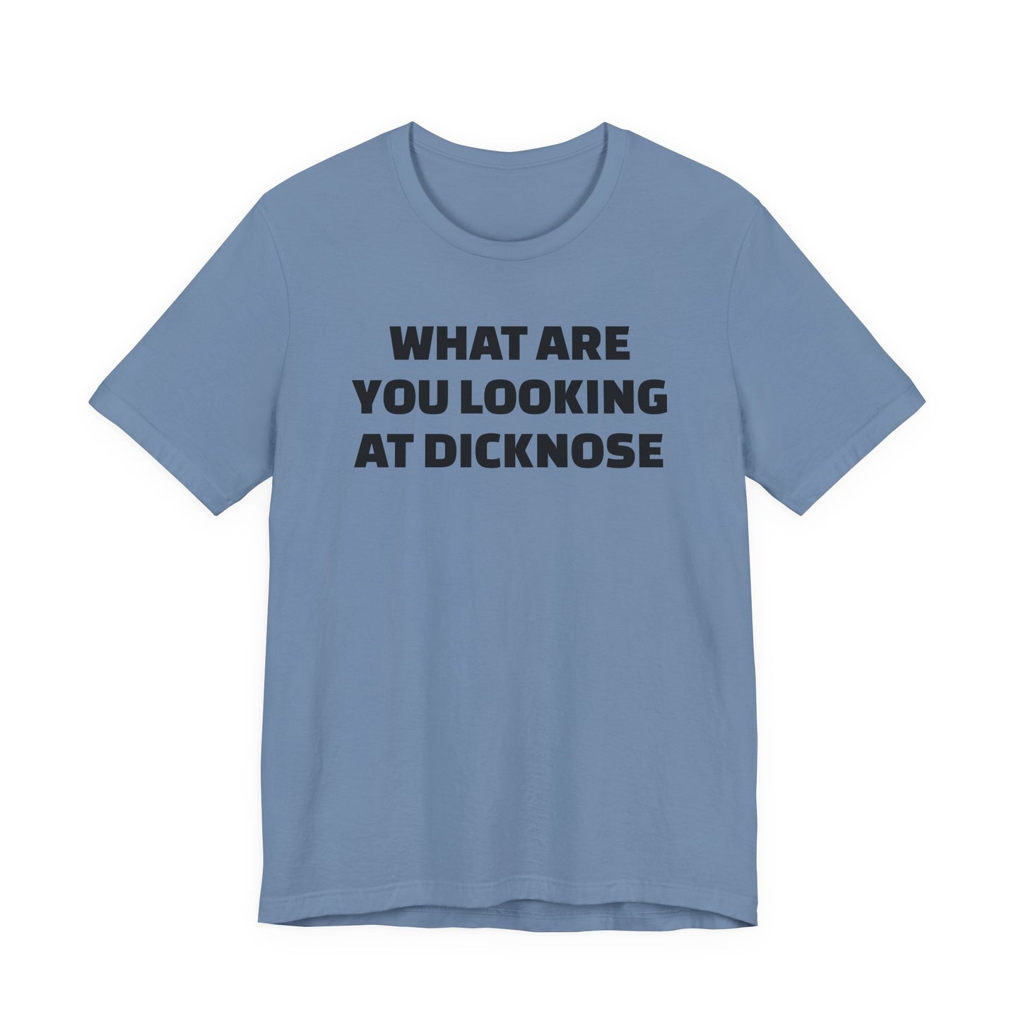 What Are You Looking At Dicknose Short Sleeve T-Shirt