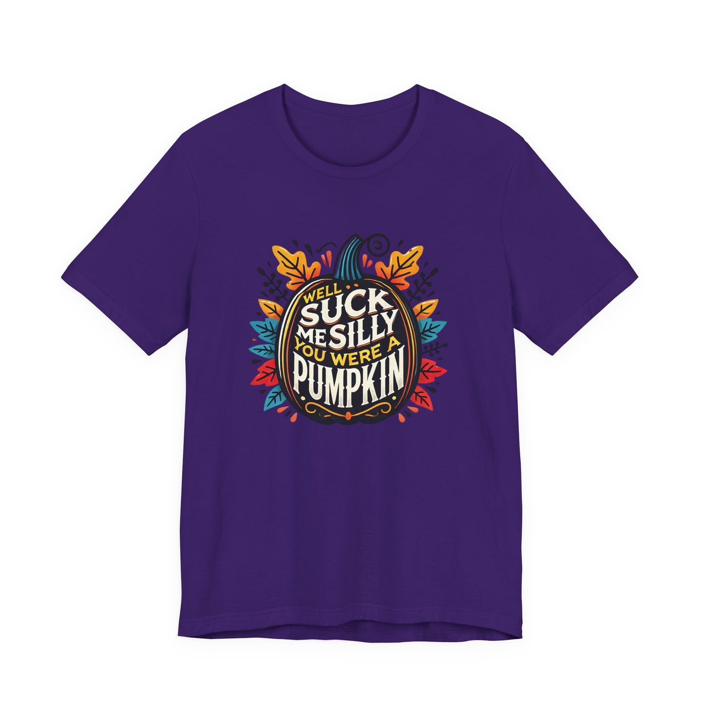 Well Suck Me Silly, You Were A Pumpkin T-Shirt