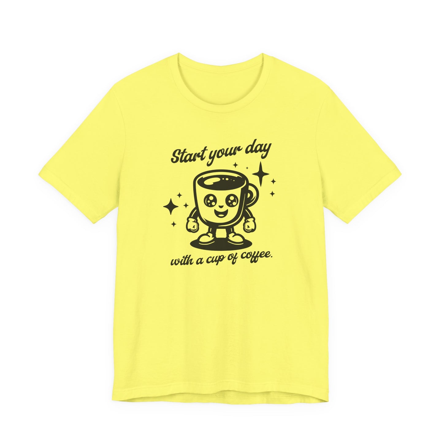 Start Your Day with a Cup of Coffee T-Shit