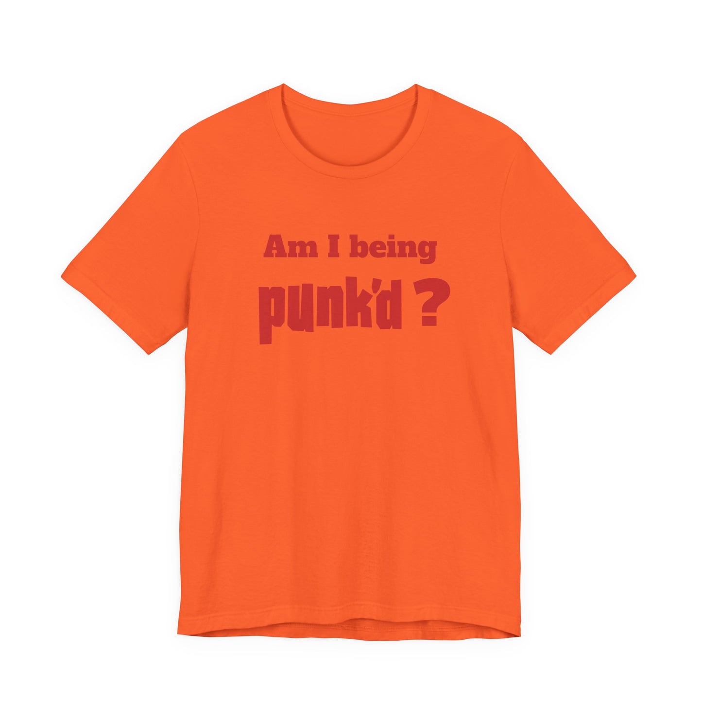 Am I Being Punk’d? T-Shirt