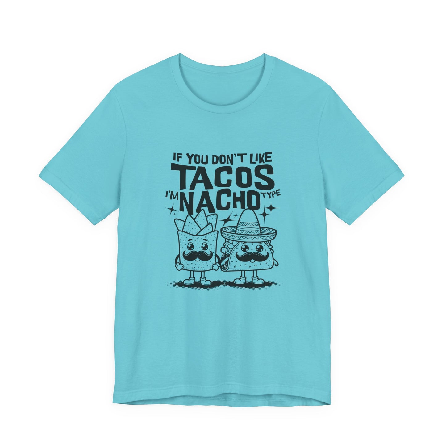 If You Don’t Like Tacos I’m Nacho Type T-Shirt