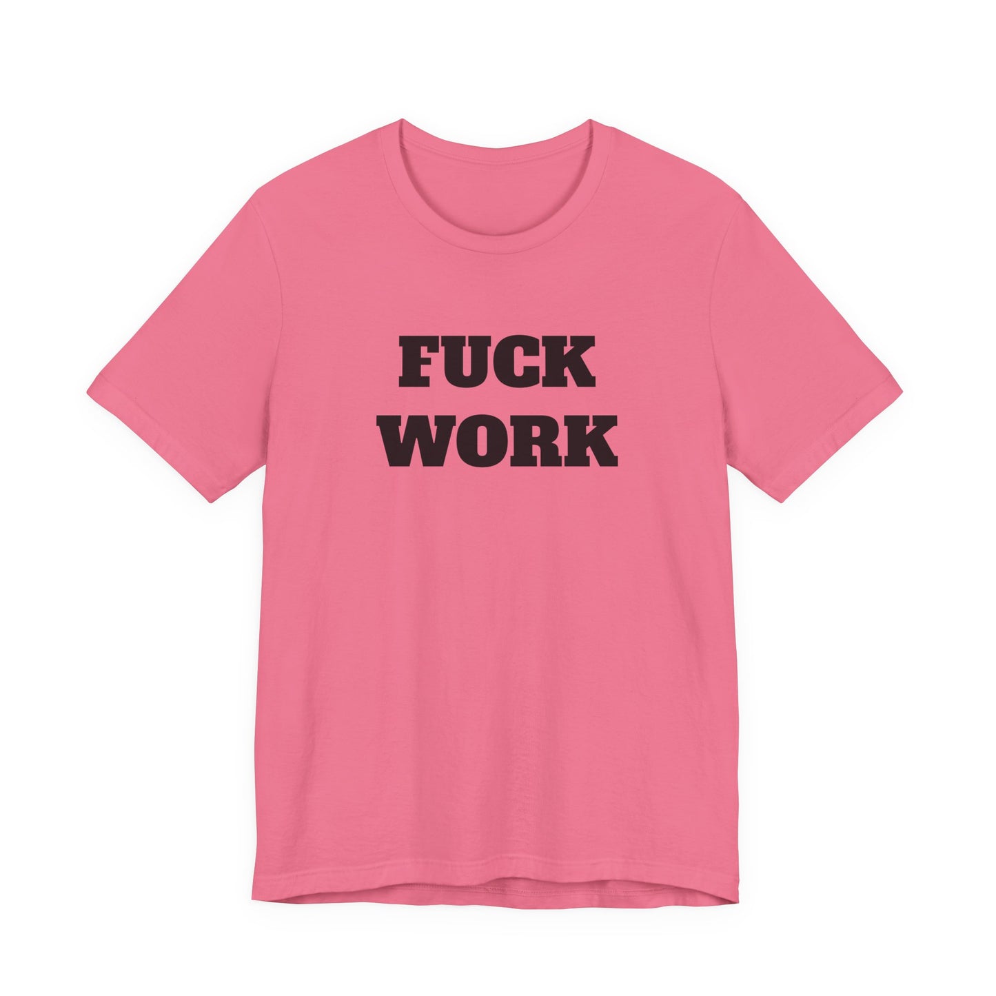 Fuck Work T-Shirt