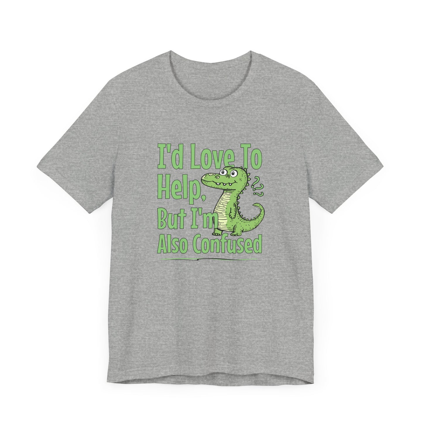 I’d Love To Help But I’m Also Confused Jersey Short Sleeve Tee Shirt - Honest, Funny, and Relatable